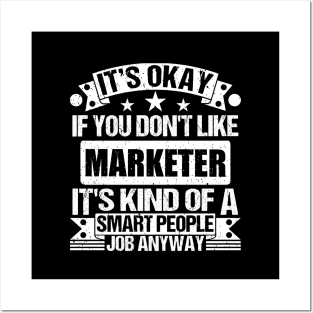 Marketer lover It's Okay If You Don't Like Marketer It's Kind Of A Smart People job Anyway Posters and Art